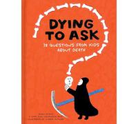 Dying to Ask: 38 Questions from Kids about Death