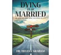 Dying to Be Married: Breaking Free From Abuse and Finding Healing