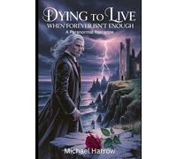 Dying to Live: When Forever Isn't Enough