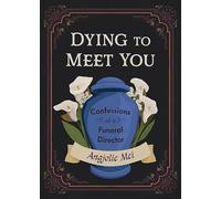 Dying to Meet You: Confessions of a Funeral Director