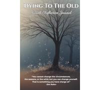 Dying to the Old: A Growth Reflection Journal with Timeless Quotes, Principles, and Scriptures for Everyday Renewal