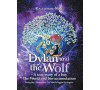 Dylan and the Wolf: A true story of a boy, The World and bioaccumulation: Saving Our Children from the World's Biggest Psychopath