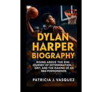 Dylan Harper Biography: Rising Above the Rim: Journey of Determination, Grit, and the Making of an NBA Phenomenon