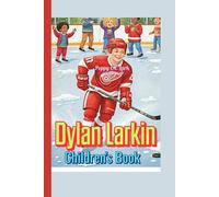 Dylan Larkin Children's Book: The Story of the Boy Who Grew Up to Lead the Red Wings