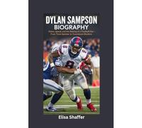 DYLAN SAMPSON BIOGRAPHY: Vision, Speed and the Making of a Football Star - From Track Sprinter to Touchdown Machine