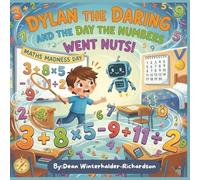 Dylan The Daring And The Day The Numbers Went Nuts: A Fun Maths Adventure About Confidence, Courage, and Problem-Solving: 2