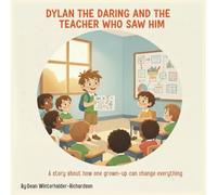 Dylan The Daring And The Teacher Who Saw Him: A Heart Warming Story About Confidence, Inclusion, and the Power of One Teacher: 4