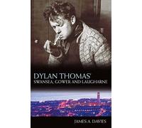Dylan Thomas's Swansea, Gower and Laugharne: A Pocket Guide