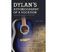Dylan's Autobiography of a Vocation: A Reading of the Lyrics 1965-1967