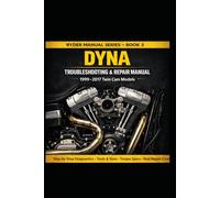 DYNA TROUBLESHOOTING & REPAIR MANUAL 1999-2017 TWIN CAM MODELS: Step-by-Step Diagnostics • Tools & Sizes • Torque Specs • Real Repair Costs (RYDER Manual Series)