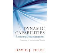 DYNAMIC CAPABILITIES & STRATEGIC MANAGEMENT: ORGANIZING FOR INNOV & GROWTH PAPER: Organizing For Innovation And Growth