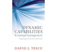 DYNAMIC CAPABILITIES & STRATEGIC MANAGEMENT: ORGANIZING FOR INNOV & GROWTH PAPER: Organizing For Innovation And Growth