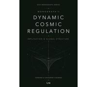 Dynamic Cosmic Regulation: Monograph II: Implication & Global Structure (DCR Monograph Series)