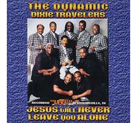 Dynamic Dixie Travelers - Jesus Will Never Leave You Alo