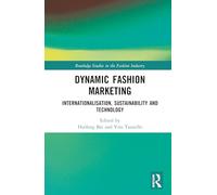 Dynamic Fashion Marketing: Internationalisation, Sustainability and Technology (Routledge Studies in the Fashion Industry)