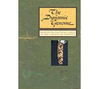 Dynamic Genome: Barbara McClintock’s Ideas in the Century of Genetics
