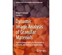 Dynamic Image Analysis of Granular Materials: Particle Granulometry for Geotechnical, Material, and Geological Applications (Springer Series in Geomechanics and Geoengineering)