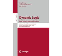Dynamic Logic. New Trends and Applications: 6th International Workshop, DaLí 2025, Xi'an, China, October 20-21, 2025, Revised Selected Papers: 16472 (Lecture Notes in Computer Science, 16472)