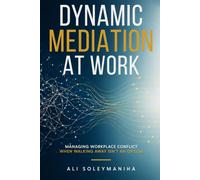 Dynamic Mediation at Work: Managing Workplace Conflict When Walking Away Isn't an Option