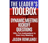 Dynamic Meeting Kickoff Questions: 100+ Fun Icebreakers to Start Any Meeting (The Leader's Toolbox)