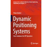 Dynamic Positioning Systems: Class Guidance for DP Operators (Springer Series on Naval Architecture, Marine Engineering, Shipbuilding and Shipping, 21)