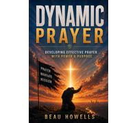 Dynamic Prayer: Developing Fervent Prayer With Power & Purpose: 2 (The Activated Believer Series)