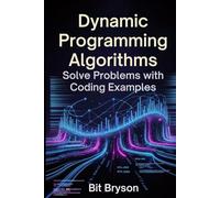 Dynamic Programming Algorithms: Solve Problems with Coding Examples