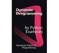 Dynamic Programming by Python Examples: 27 (Advanced Topics in Programming)