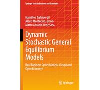 Dynamic Stochastic General Equilibrium Models: Real Business Cycles Models: Closed and Open Economy (Springer Texts in Business and Economics)