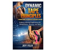 Dynamic Tape Principles: A Modern Guide to Therapeutic Movement Support: Evidence-Informed Applications for Rehabilitation, Recovery, and Sport