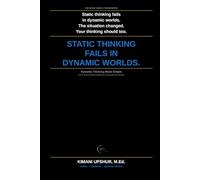 Dynamic Thinking Made Simple: How to Think Adaptively in Complex, Changing, and Uncertain Environments (The Made Simple Framework: Clear thinking for complex systems.)