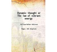 Dynamic thought or The law of vibrant energy 1906