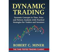 Dynamic Trading: Dynamic Concepts in Time, Price & Pattern Analysis With Practical Strategies for Traders & Investors