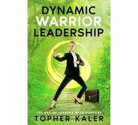 Dynamic Warrior Leadership: The Art of Leading with Purpose: 1 (The Leadership Lens)