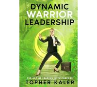 Dynamic Warrior Leadership: The Art of Leading with Purpose (The Leadership Lens)