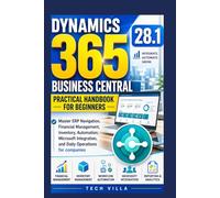 Dynamics 365 Business Central 28.1 Practical Handbook for Beginners: Master ERP Navigation, Financial Management, Inventory, Automation, Microsoft ... Operations for companies (AI Business Tools)