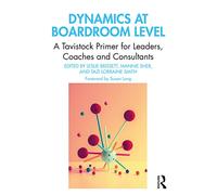 Dynamics at Boardroom Level: A Tavistock Primer for Leaders, Coaches and Consultants