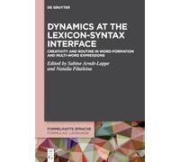 Dynamics at the Lexicon-Syntax Interface: Creativity and Routine in Word-Formation and Multi-Word Expressions: 6 (Formelhafte Sprache / Formulaic Language, 6)