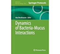Dynamics of Bacteria-Mucus Interactions: 2942 (Methods in Molecular Biology)
