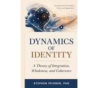 Dynamics of Identity: A Theory of Integration, Wholeness, and Coherence (Consciousness First Studies: Theory and Practice)
