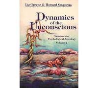 Dynamics of the Unconscious: Seminars in Psychological Astrology, Vol. 2