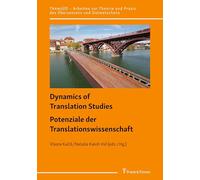 Dynamics of Translation Studies / Potenziale der Translationswissenschaft: Digitization, Training, and Evaluation / Digitalisierung, Ausbildung und ... und Praxis des Übersetzens und Dolmetschens)