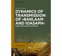 Dynamics of Transmission of ›Barlaam and Ioasaph‹: Along the Silk Road to Byzantium: 15