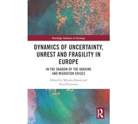 Dynamics of Uncertainty, Unrest and Fragility in Europe: In the Shadow of the Ukraine and Migration Crises (Routledge Advances in Sociology)