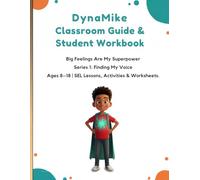 DynaMike Classroom Guide & Student Workbook: Big Feelings Are My Superpower-Ages 8-18 SEL Lessons, Activities, & Worksheets (Series 1: Finding My Voice (DynaMike: Finding My Voice)