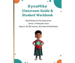 DynaMike Classroom Guide & Student Workbook: Big Feelings Are My Superpower-Ages 8-18 SEL Lessons, Activities, & Worksheets (Series 1: Finding My Voice (DynaMike: Finding My Voice)