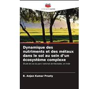 Dynamique des nutriments et des métaux dans le sol au sein d'un écosystème complexe: Étude de cas du parc national de Keoladeo, en Inde