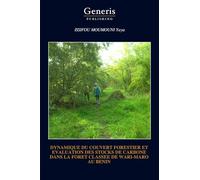 DYNAMIQUE DU COUVERT FORESTIER ET EVALUATION DES STOCKS DE CARBONE DANS LA FORET CLASSEE DE WARI-MARO AU BENIN