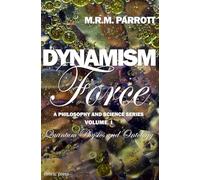 Dynamism: Volume I: Force: 1 (Dynamism Philosophy and Science Series)