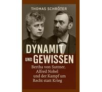 Dynamit und Gewissen: Bertha von Suttner, Alfred Nobel und der Kampf um Recht statt Krieg: 1